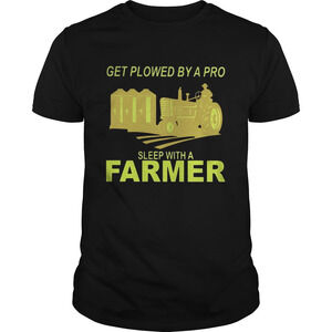 Get Plowed By A Pro Sleep With A Farmer Shirt